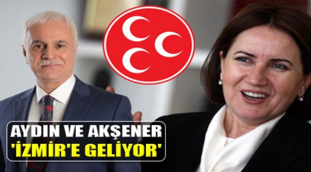 Koray Aydın ve Meral Akşener İzmir'e Geliyor