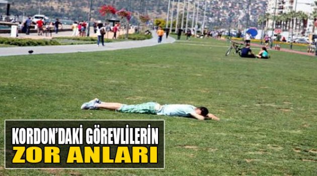 Kordon&#039;daki Görevlilerin Zor Anları