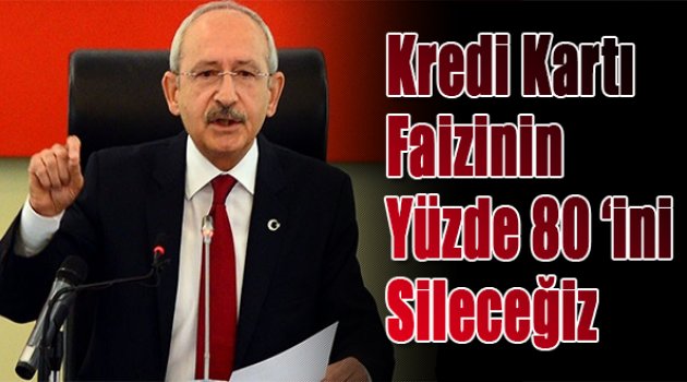 “Kredi kartı faizinin yüzde 80’ini sileceğiz”