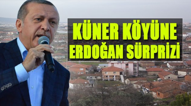 Küner Köyü'ne Cumhurbaşkanı Sürprizi
