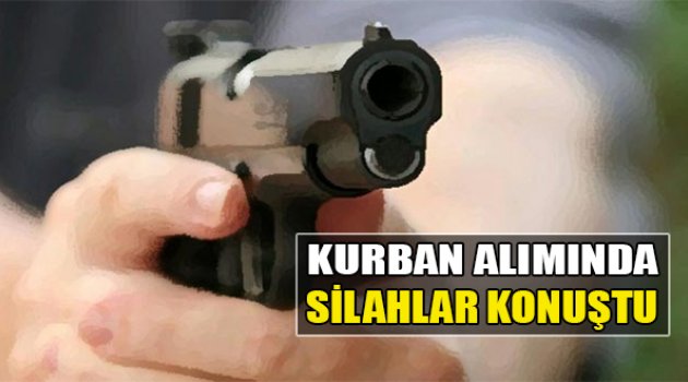 Kurban Alımında Silahlar Konuştu