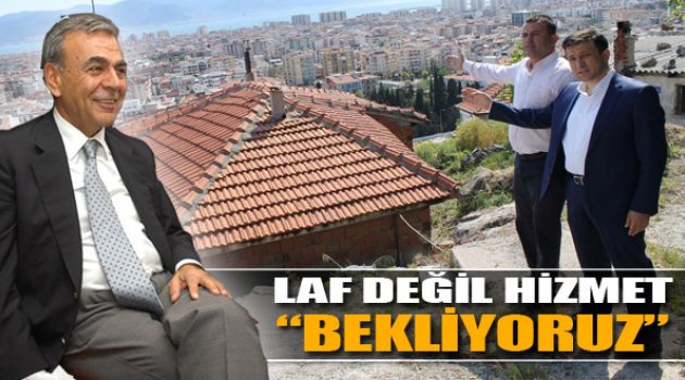 Laf Değil Hizmet Bekliyoruz