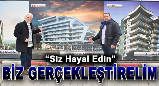 Latif Aydemir: "Siz Hayal Edin Biz Gerçekleştirelim"