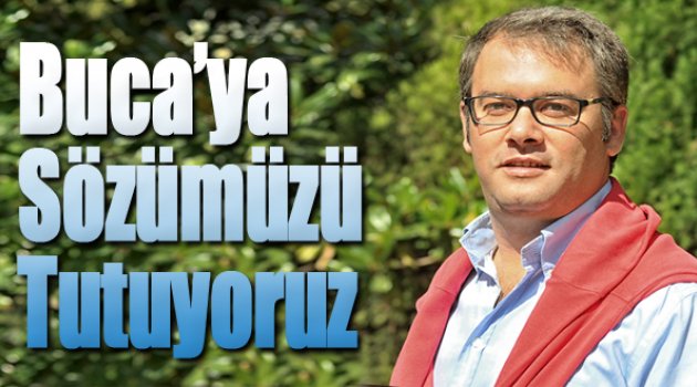 Levent Piriştina: “Buca'ya Sözümüzü Tutuyoruz”
