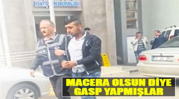 Macera Olsun Diye‘Gasp’ Yapmışlar!