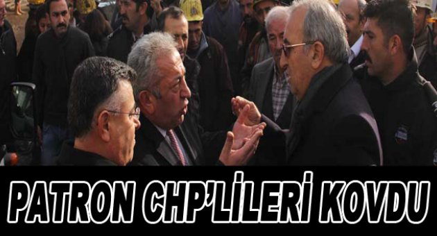 Maden ocağı sahibi CHP'lileri kovdu!