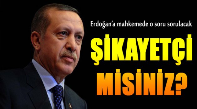 Mahkeme Erdoğan'a O Soruyu Soracak