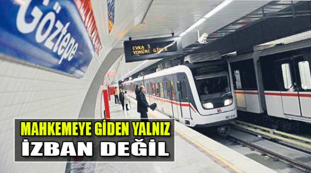 Mahkemeye Giden Yalnız İZBAN Değil