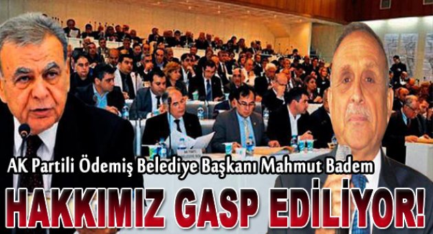 Mahmut Badem: &quot;Hakkımız Gasp Ediliyor&quot;