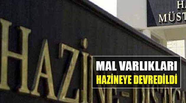 Mal Varlıkları Hazineye Devredildi