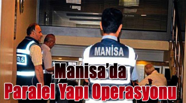 Manisa'da "Paralel Yapı" operasyonu