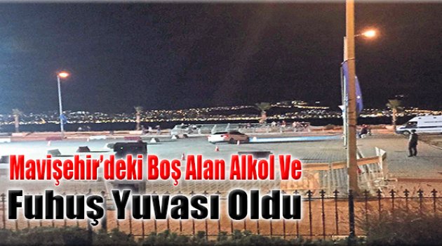 Mavişehir’deki Boş Alan Alkol Ve Fuhuş Yuvası Oldu