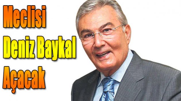 Meclisi Deniz Baykal Açacak