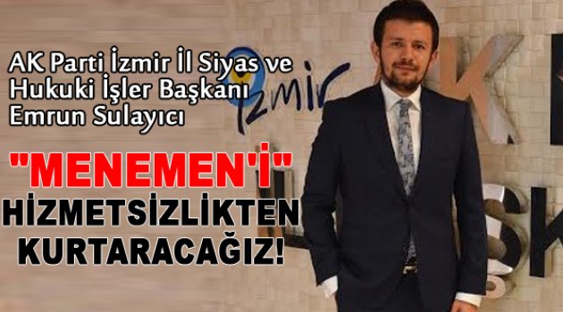 Menemen'i hizmetsizlikten kurtaracağız
