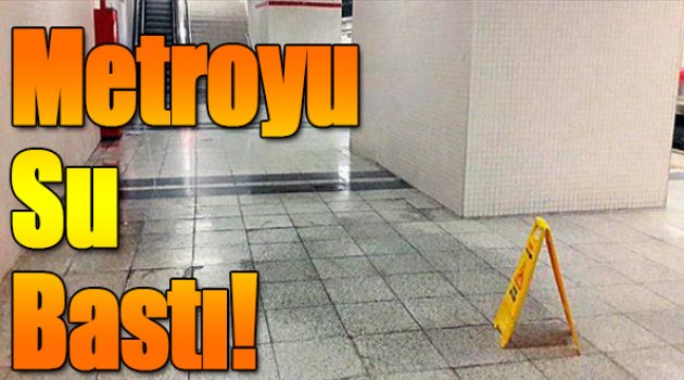 Metroyu su bastı!