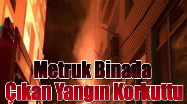 Metruk binada çıkan yangın korkuttu