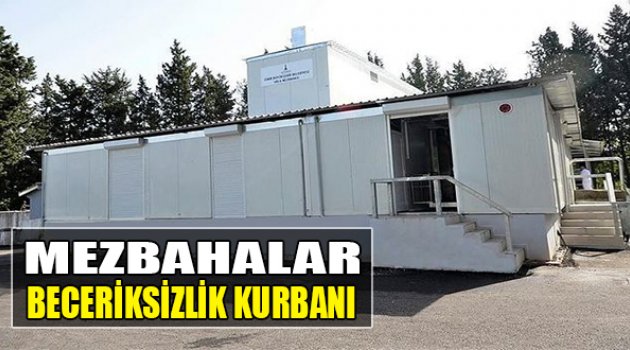 Mezbahalar Beceriksizlik Kurbanı