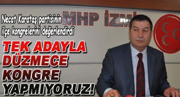 MHP İl Başkanı Karataş: AKP Gibi Tek Adaylı, Düzmece Kongre Yapmıyoruz