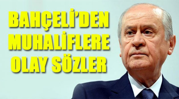 MHP Liderinden Muhaliflere Olay Sözler