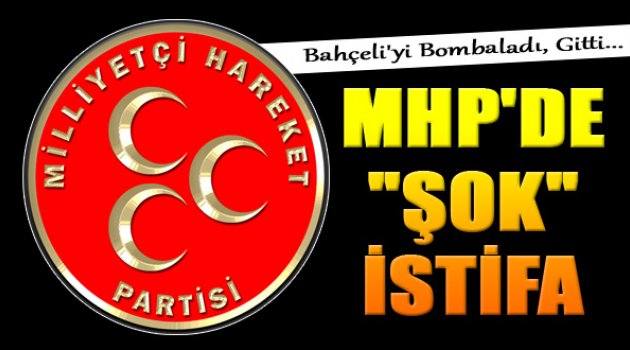 MHP'de Şok İstifa!