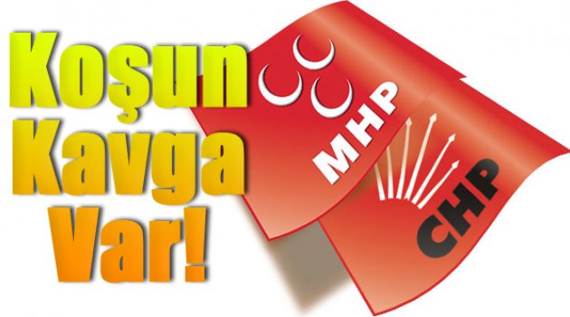 MHP'yle CHP Fena Kapışıyor