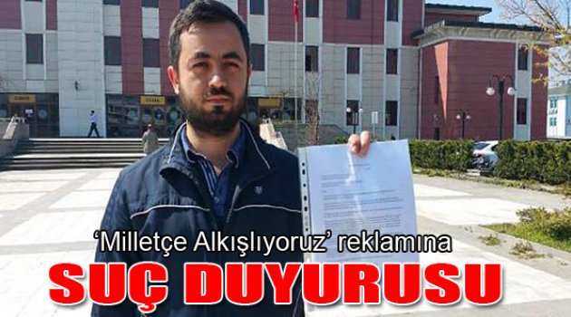 ‘Milletçe Alkışlıyoruz’ reklamına suç duyurusu