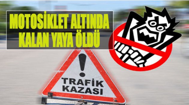 Motosiklet Altında Kalan Yaya Öldü