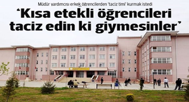 Müdür yardımcısından kısa etekli öğrencilere 'taciz timi'