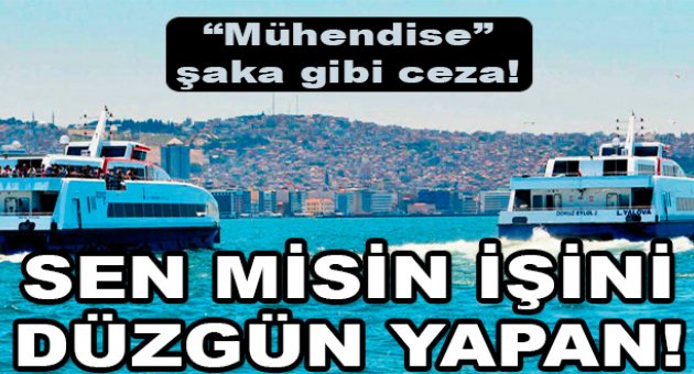 Mühendise 'İşini neden düzgün yaptın' cezası!
