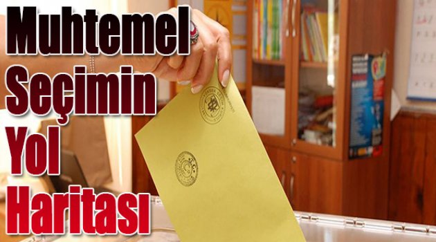 Muhtemel seçimin yol haritası!