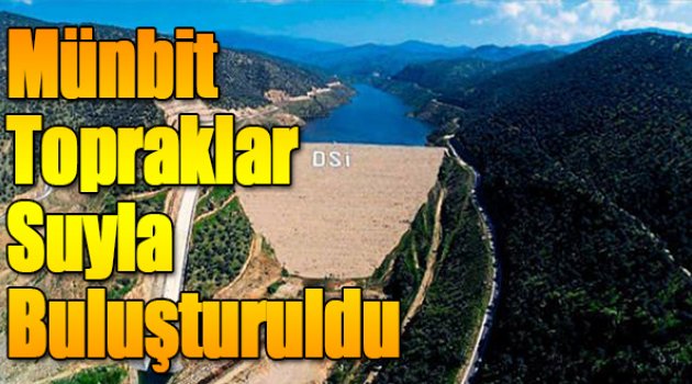 Münbit topraklar suyla buluşturuldu