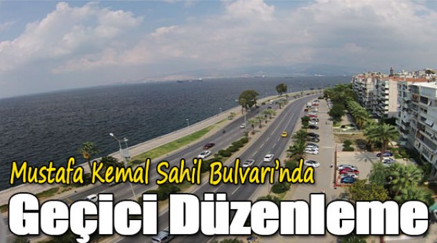 Mustafa Kemal Sahil Bulvarı’nda Geçici Düzenleme