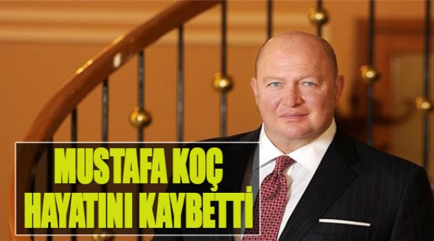 Mustafa Koç Hayatını Kaybetti
