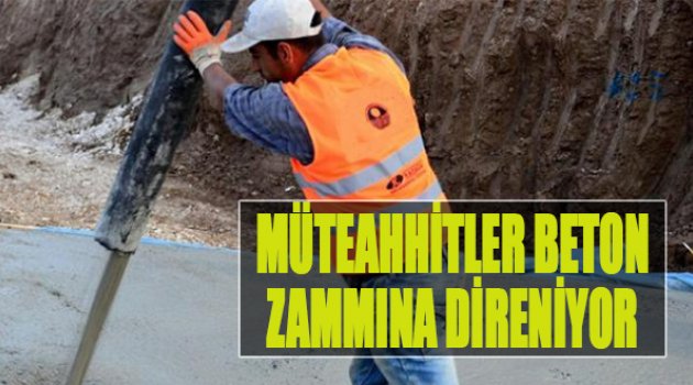 Müteahhitler Beton Zammına Direniyor