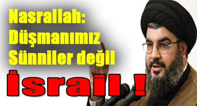 Nasrallah: Bizim düşmanımız Sünniler değil İsrail