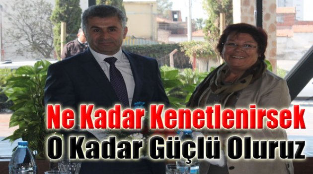 "Ne Kadar Kenetlenirsek O Kadar Güçlü Oluruz"