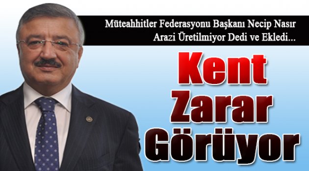 Necip Nasır: "Arazi Üretilemiyor, Kent Ekonomisi Zarar Görüyor"