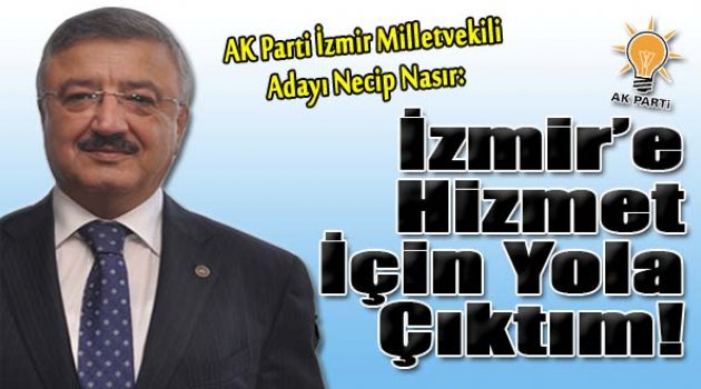 Necip Nasır: "İzmir sevdasıyla, İzmir’e hizmet için yola çıktım"