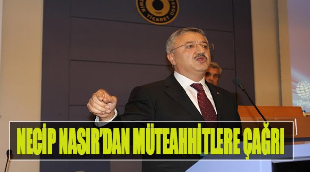 Necip Nasır'dan Müteahhitlere Çağrı