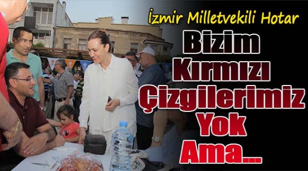 Nükhet Hotar:“Bizim kırmızı çizgilerimiz yok ama...