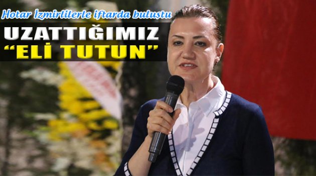 Nükhet Hotar: "Uzattığımız Eli Tutun"
