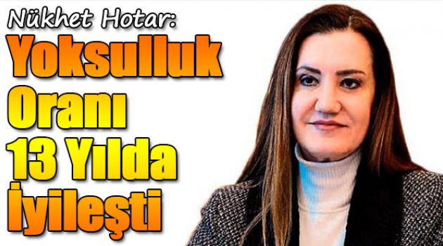 Nükhet Hotar:Yoksulluk Oranı 13 Yılda İyileşti