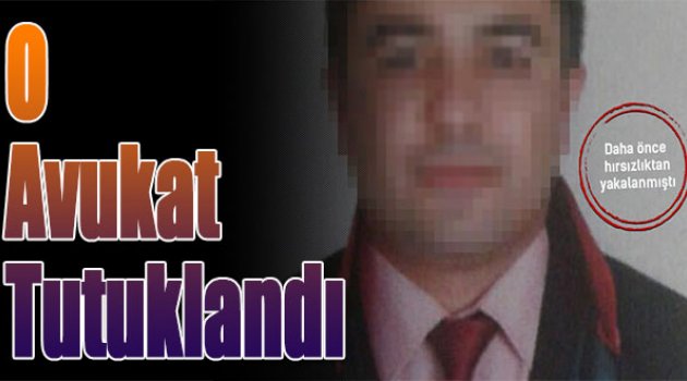 O Avukat Tutuklandı