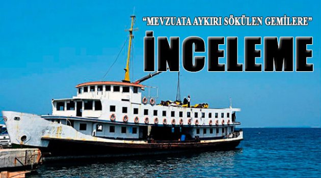 O Gemilere İnceleme Kararı!