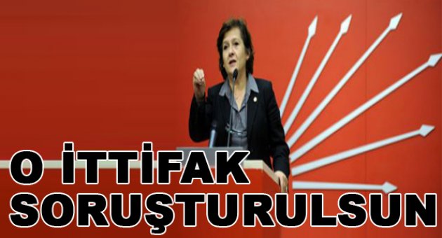 "O ittifak soruşturulsun"