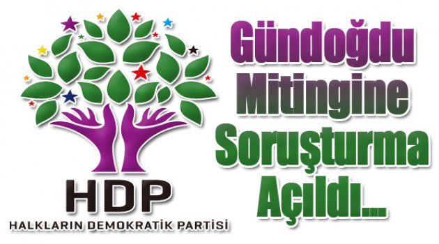 O Mitinge Yasa Dışı Soruşturma Açıldı...