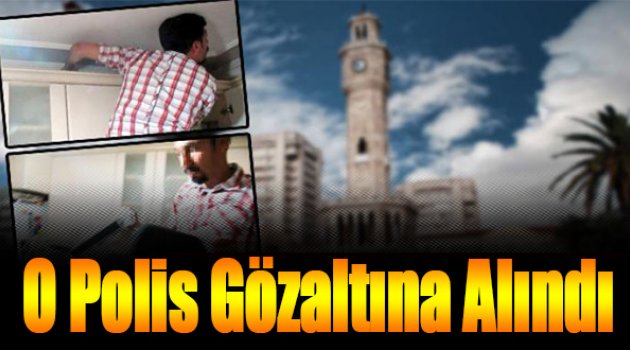 O Polis Gözaltına Alındı