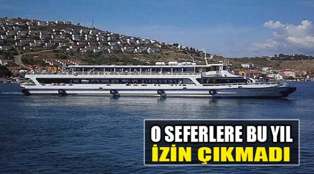 O Seferlere Bu Yıl İzin Çıkmadı