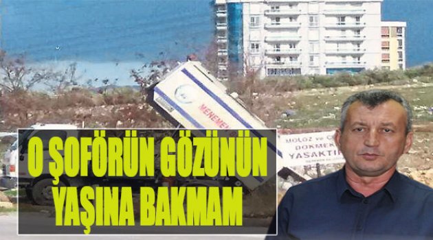 O Şoförün Gözünün Yaşına Bakmam