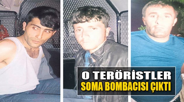 O Teröristler Soma Bombacısı Çıktı